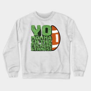 Yo Momma in the F**king Stands! - Your Mom's House Intro Quote Crewneck Sweatshirt